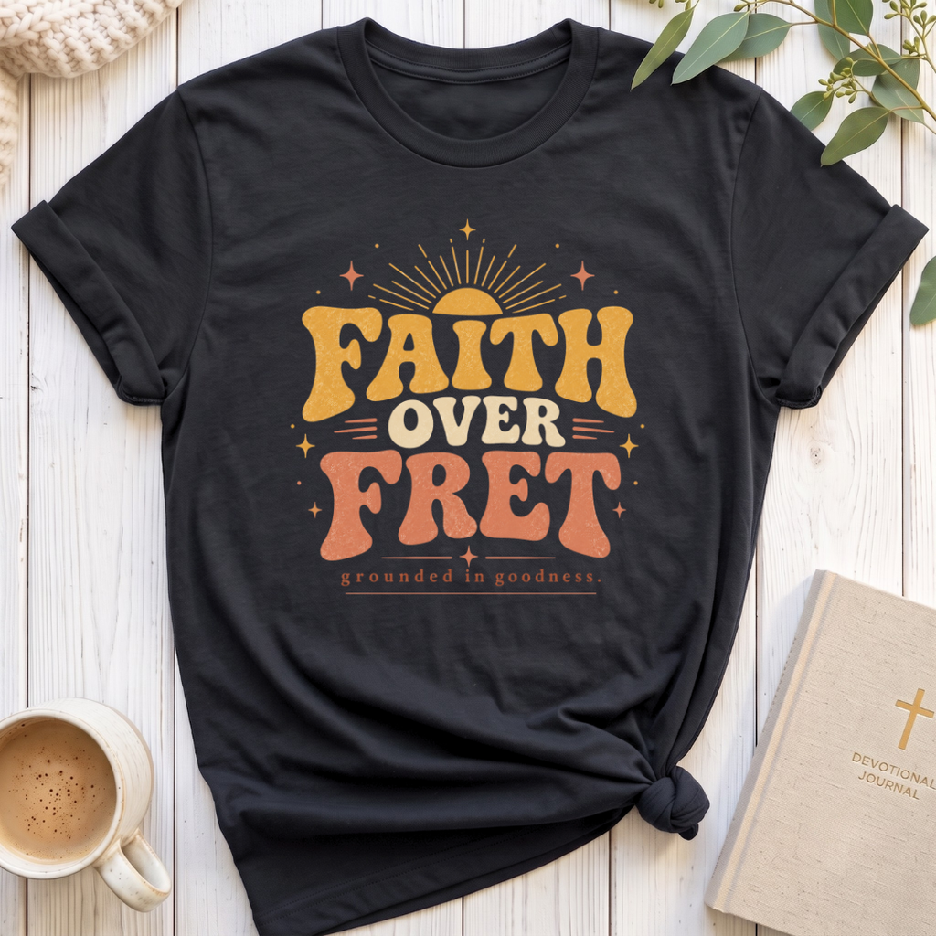 Faith over Fret T-Shirt