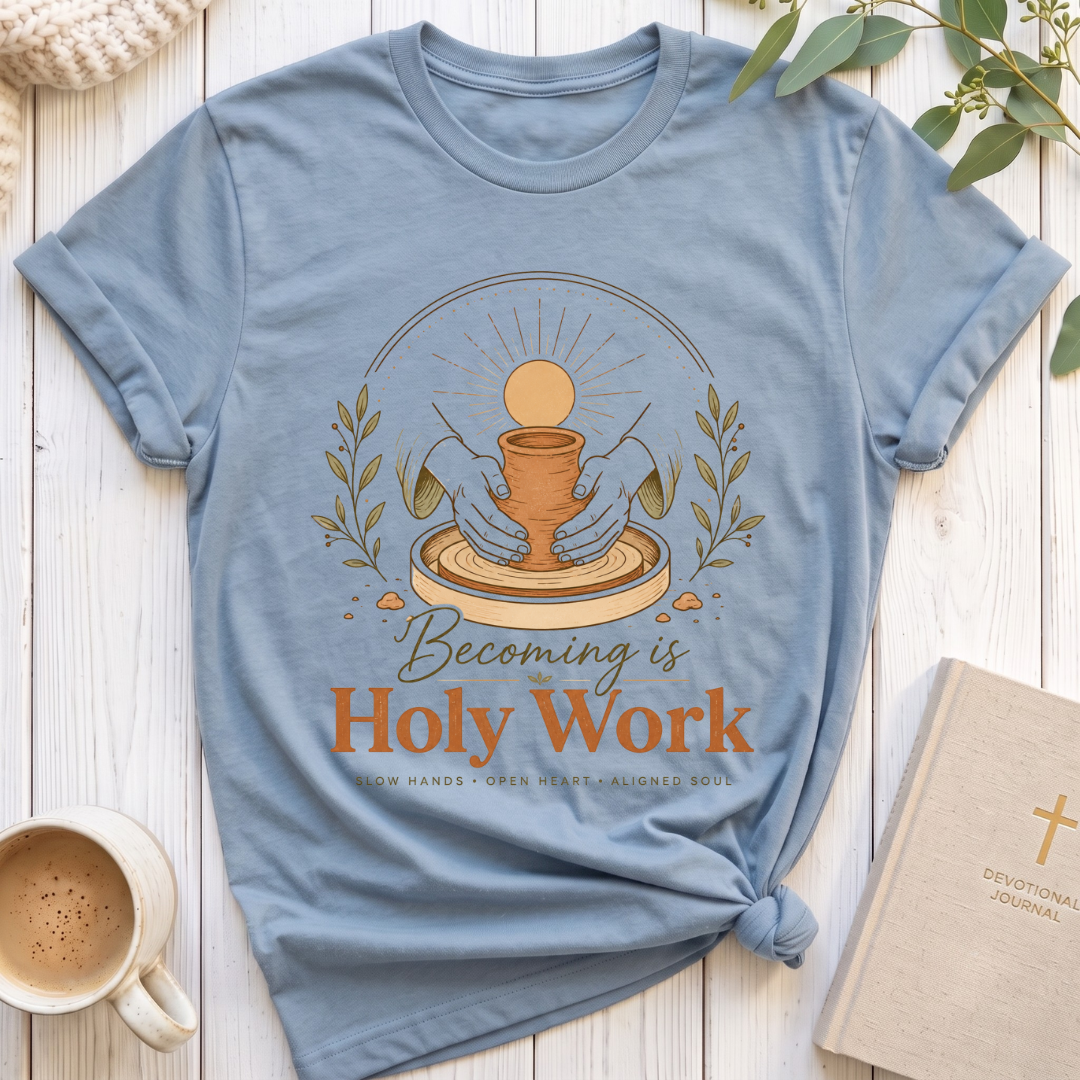 Becoming is Holy Work T-Shirt