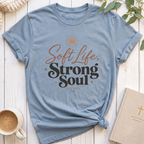 Soft Life Strong Soul T-Shirt