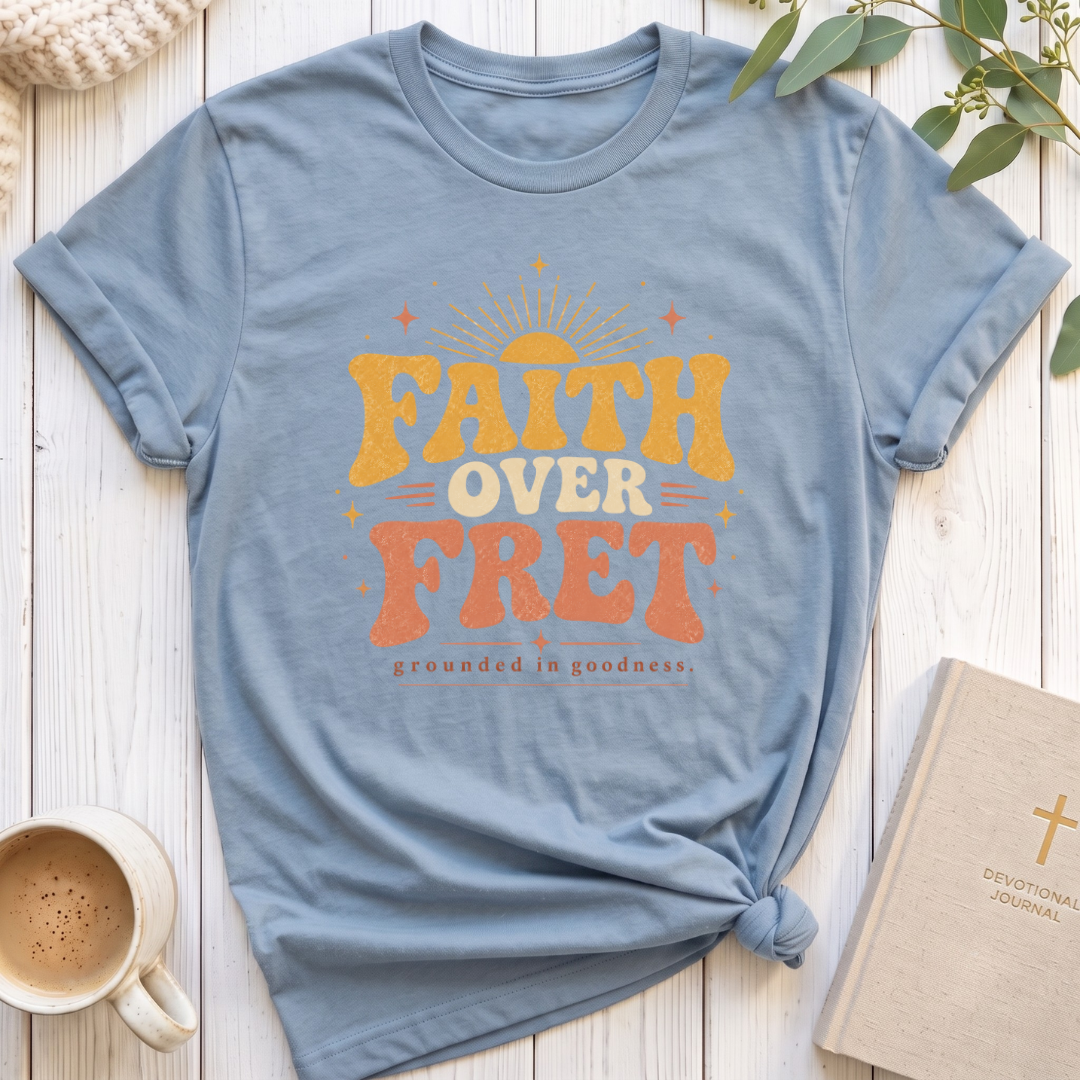 Faith over Fret T-Shirt