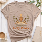 Becoming is Holy Work T-Shirt