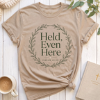 Held Even Here T-Shirt