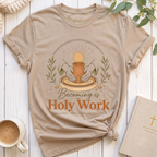 Becoming is Holy Work T-Shirt