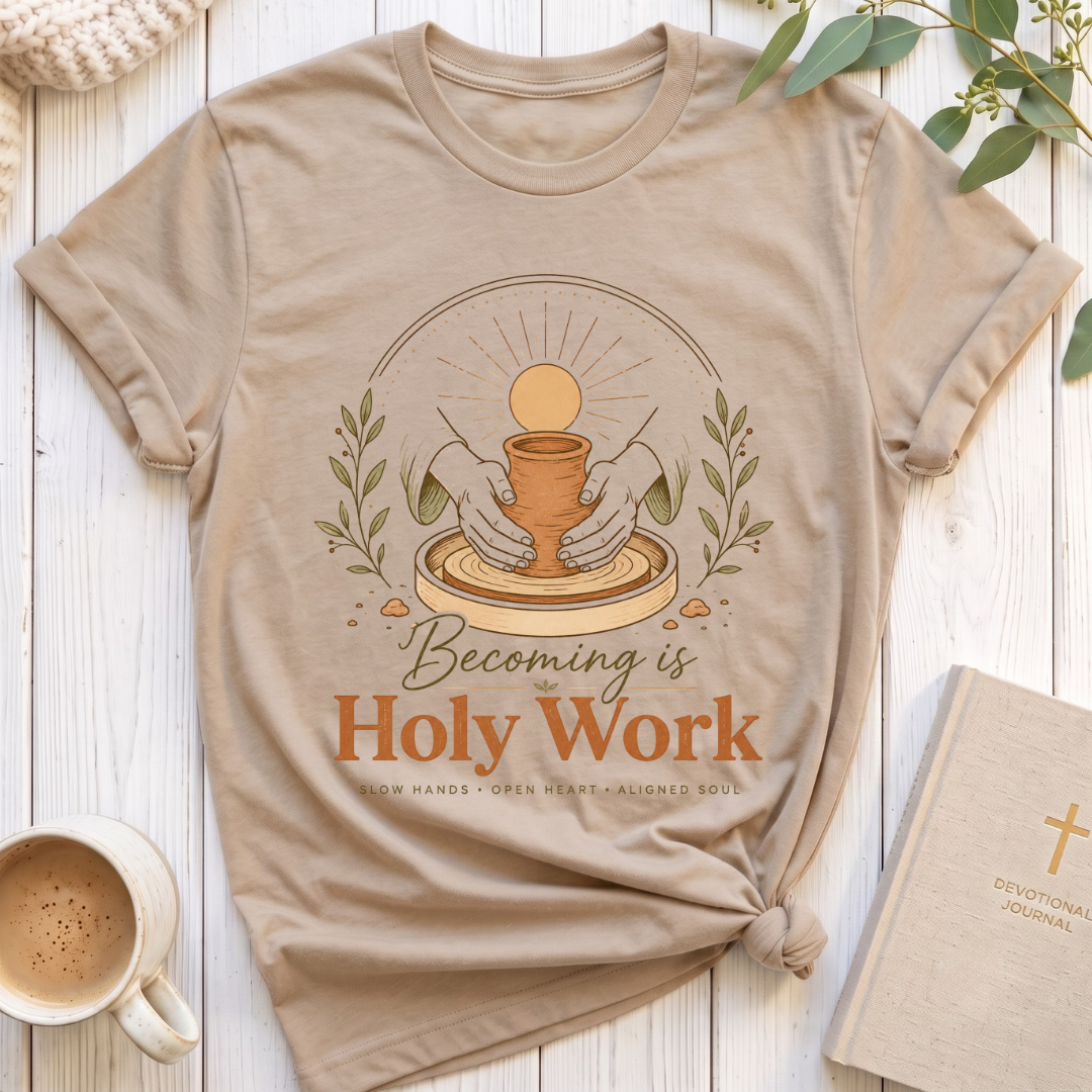Becoming is Holy Work T-Shirt