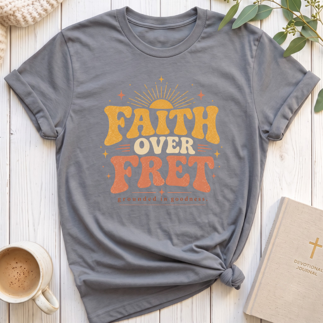 Faith over Fret T-Shirt
