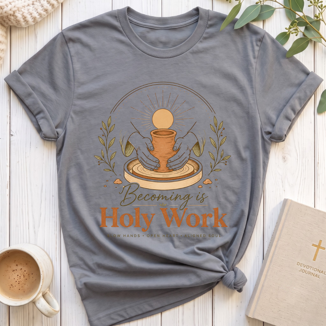Becoming is Holy Work T-Shirt