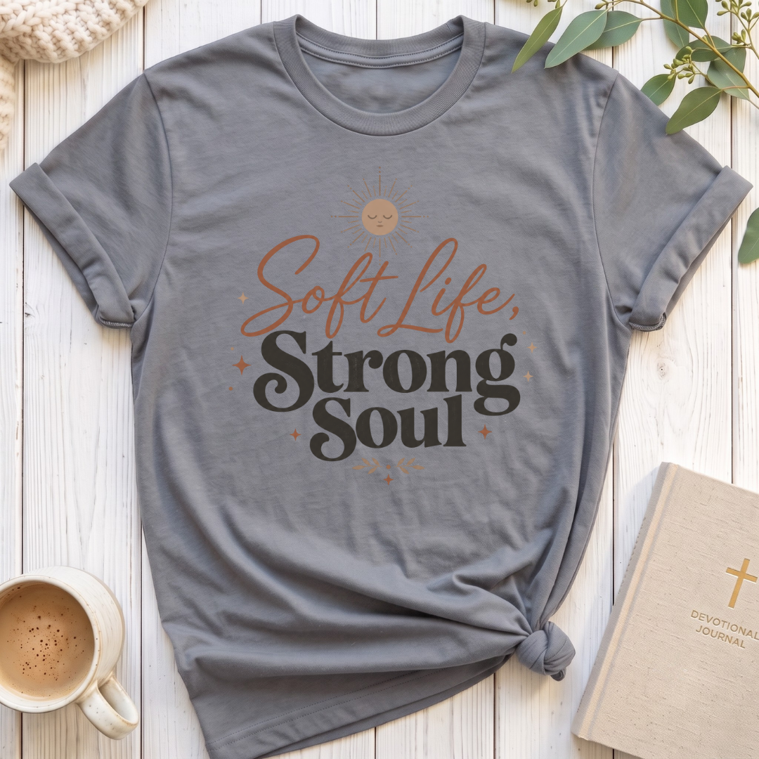 Soft Life Strong Soul T-Shirt