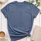 Be Still T-Shirt