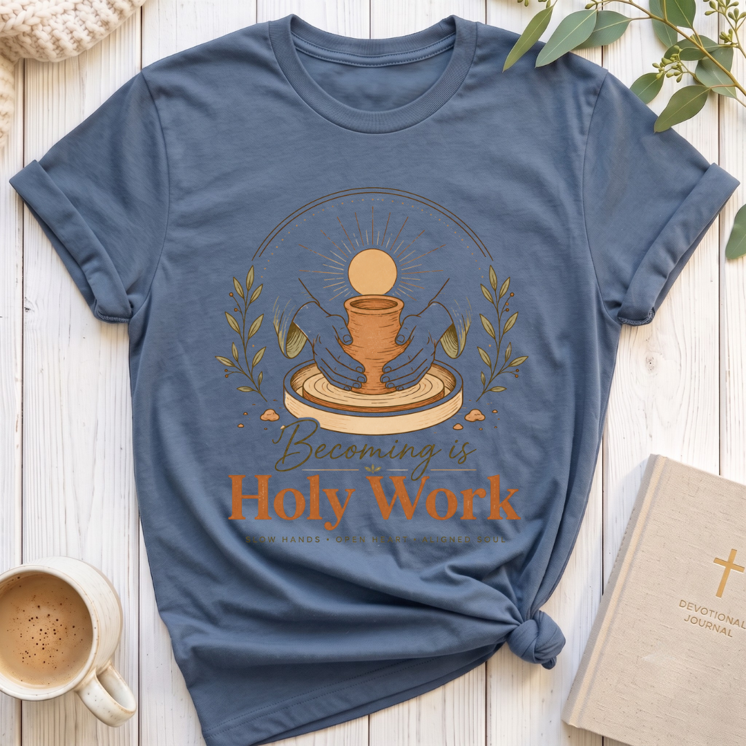 Becoming is Holy Work T-Shirt