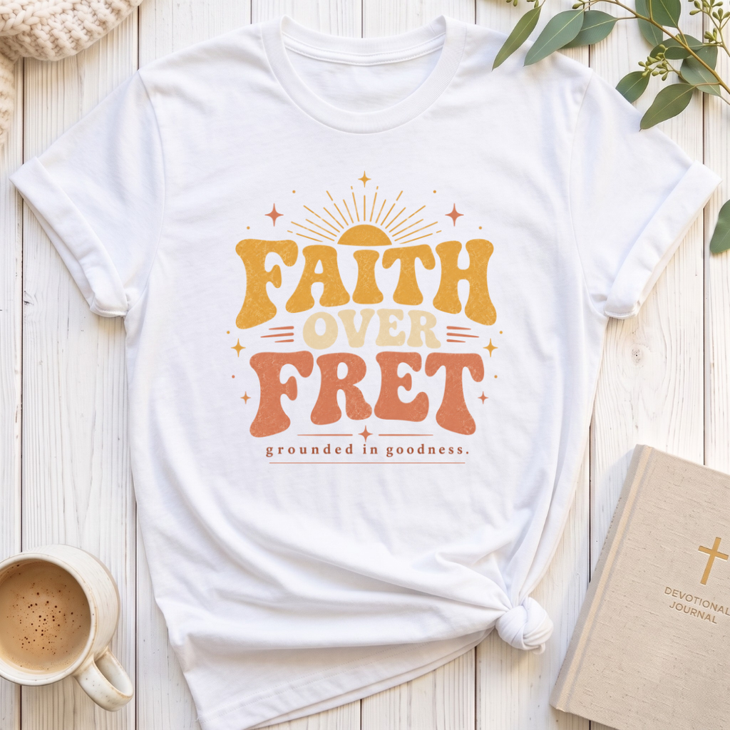 Faith over Fret T-Shirt