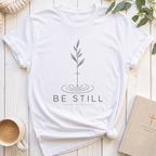 Be Still T-Shirt