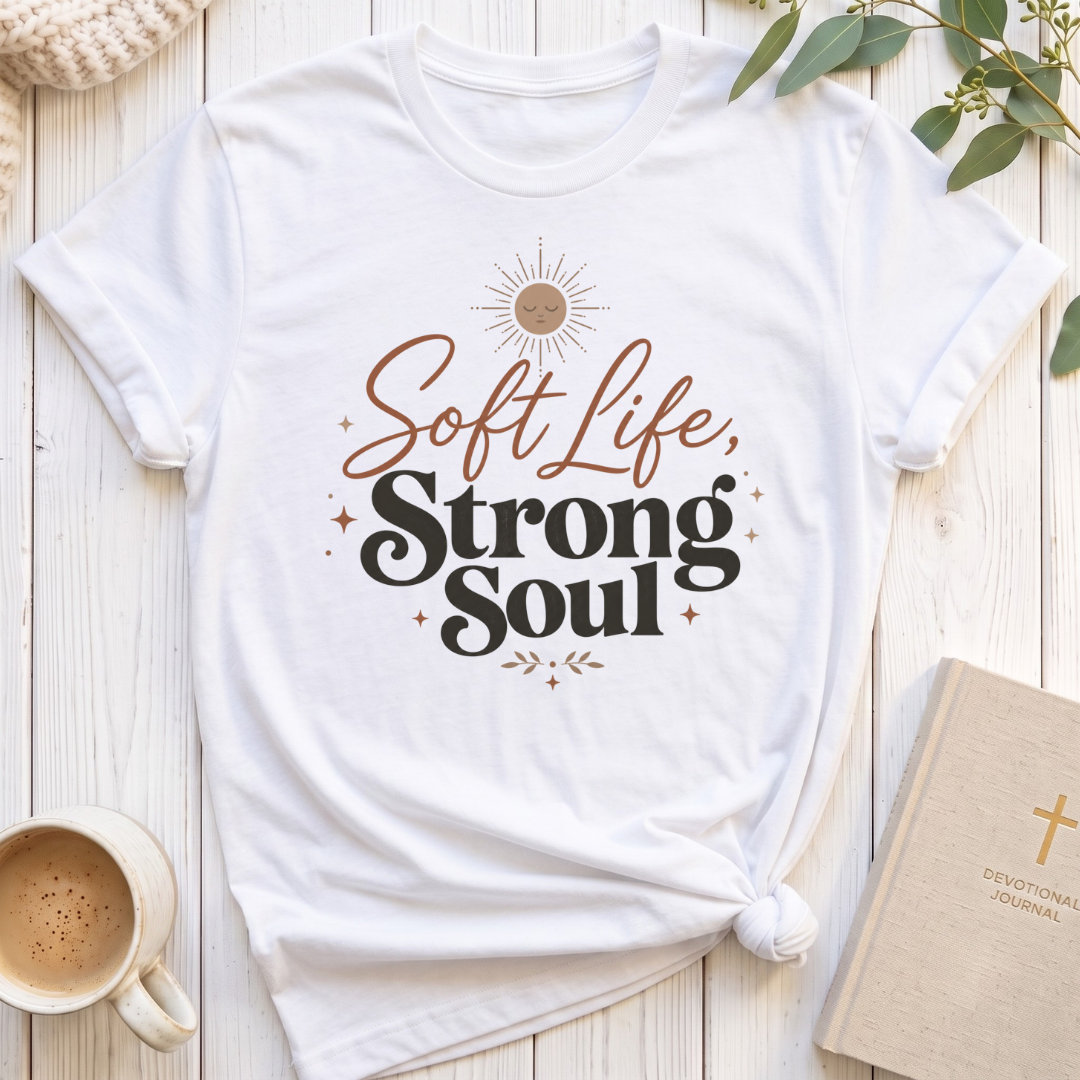 Soft Life Strong Soul T-Shirt